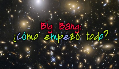 Big Bang: �C�mo empez� todo?