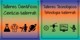 Uda honetan zientzia eta teknologiaz blai izanen gara... Zein da zure tailerra?